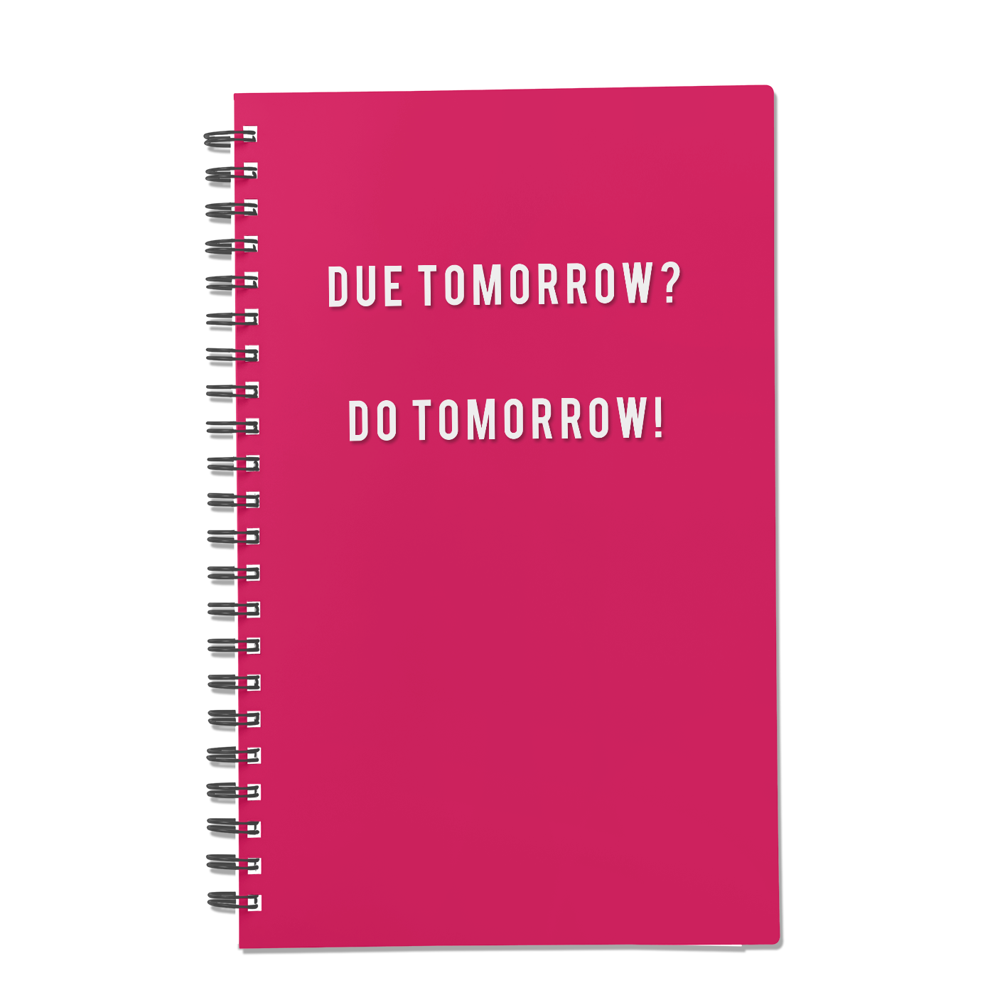 Due Tomorrow? Do Tomorrow!