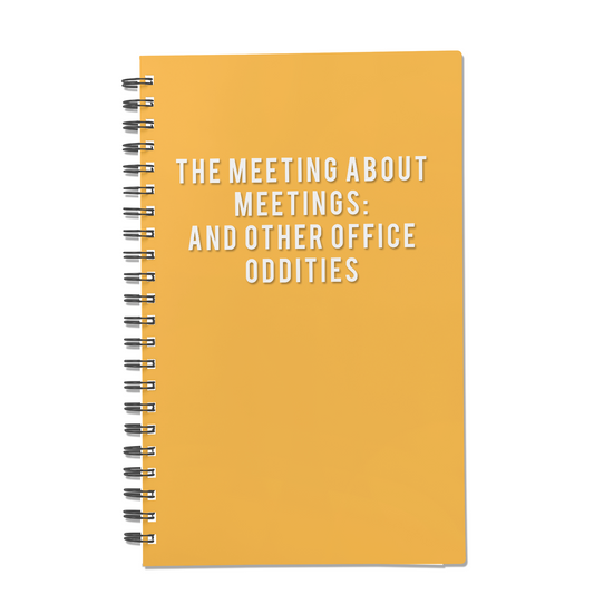 The Meeting About Meetings: And Other Office Oddities